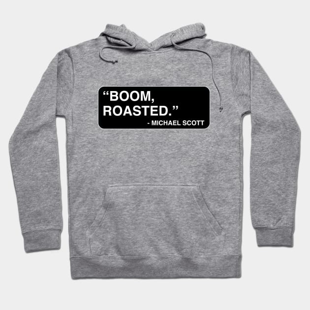 "Boom, roasted." - Michael Scott Hoodie by TMW Design